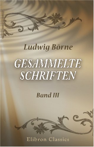 Gesammelte Schriften: Band 3. Schilderungen aus Paris (1822 und 1823) von Adamant Media Corporation