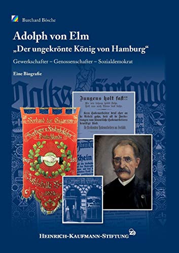 Adolph von Elm: „Der ungekrönte König von Hamburg“. Gewerkschafter – Genossenschafter – Sozialdemokrat von Books on Demand