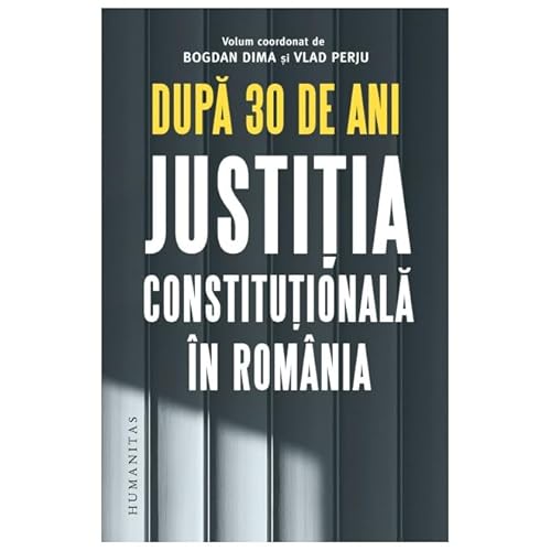 Dupa 30 De Ani. Justitia Constitutionala In Romania von Humanitas