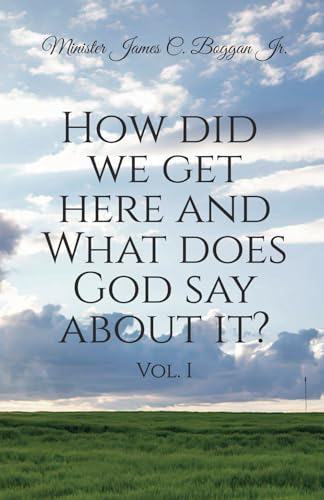 How Did We Get Here and What Does God Say About It? Vol. 1 von BooxAI