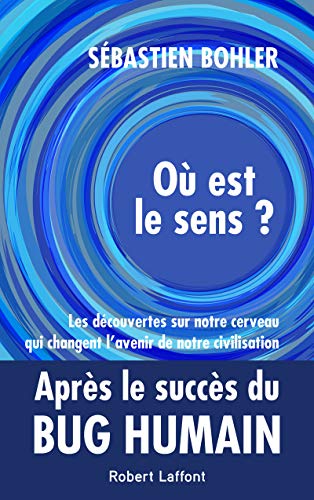 Où est le sens ? - Les découvertes sur notre cerveau qui changent l'avenir de notre civilisation von ROBERT LAFFONT