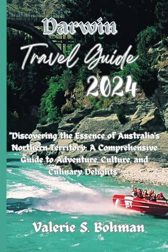 Darwin Travel Guide 2024: "Discovering the Essence of Australia's Northern Territory: A Comprehensive Guide to Adventure, Culture, and Culinary Delights” von Independently published