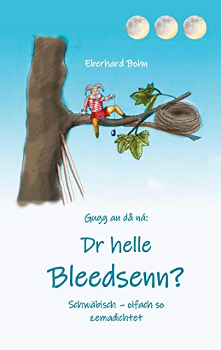Dr helle Bleedsenn?: Schwäbisch - oifach so zemadichtet