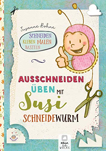 Ausschneiden üben mit Susi Schneidewurm - Schneiden, malen, kleben & basteln: Mein Scherenführerschein: Feinmotorik trainieren für Kinder in Kita, Kindergarten & Grundschule