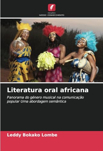 Literatura oral africana: Panorama do género musical na comunicação popular Uma abordagem semântica von Edições Nosso Conhecimento