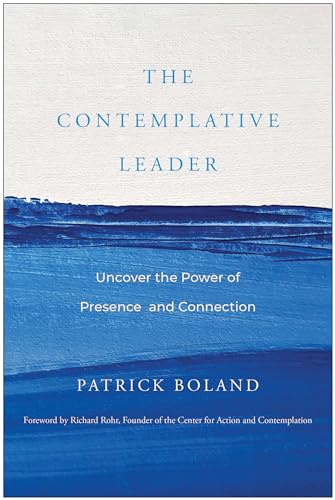 The Contemplative Leader: Uncover the Power of Presence and Connection