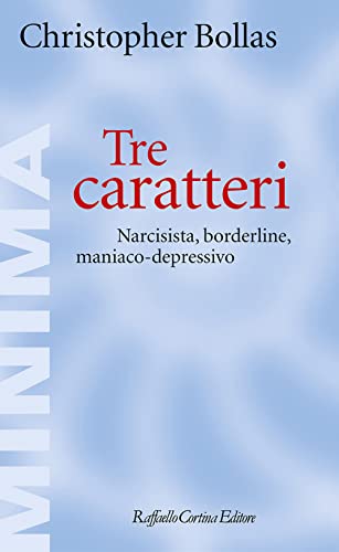 Tre caratteri. Narcisista, borderline, maniaco-depressivo (Minima) von Raffaello Cortina Editore