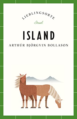 Island Reiseführer LIEBLINGSORTE: Entdecken Sie das Lebensgefühl eines Landes! | Mit vielen Insider-Tipps, farbigen Fotografien und ausklappbaren Karten von Insel Verlag