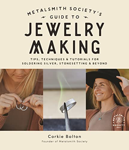 Metalsmith Society’s Guide to Jewelry Making: Tips, Techniques & Tutorials for Soldering Silver, Stonesetting & Beyond