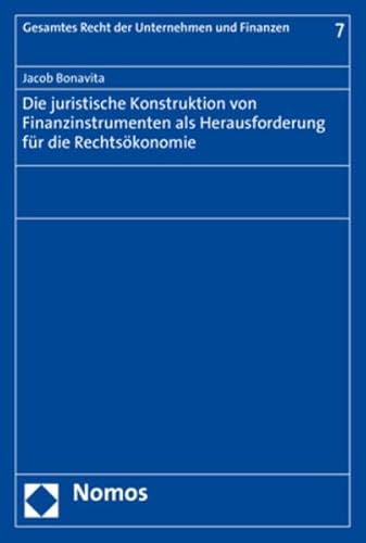 Die juristische Konstruktion von Finanzinstrumenten als Herausforderung für die Rechtsökonomie (Gesamtes Recht der Unternehmen und Finanzen, Band 7) von Nomos Verlagsges.MBH + Co
