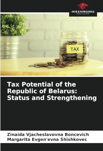 Tax Potential of the Republic of Belarus: Status and Strengthening: DE von Our Knowledge Publishing
