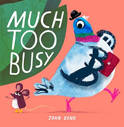 Much Too Busy: The brilliant new illustrated children’s picture book from award-winning author and illustrator John Bond