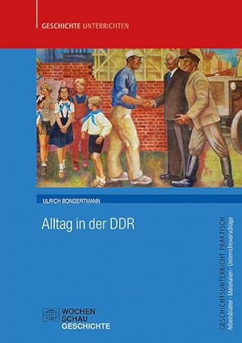 Alltag in der DDR (Geschichtsunterricht praktisch) von Wochenschau Verlag