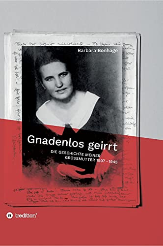 Gnadenlos geirrt: Die Geschichte meiner Grossmutter 1907 - 1945 von tredition