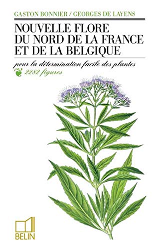 Nouvelle flore du nord de la France et de la Belgique: Pour la détermination facile des plantes, accompagnée d'une carte des régions botaniques