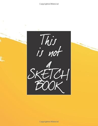 This is not a sketch book: Drawing pad for Writing, Painting, Sketching or Doodling, 120 Pages, 8.5x11 - Kids or Adults - Yellow Brush