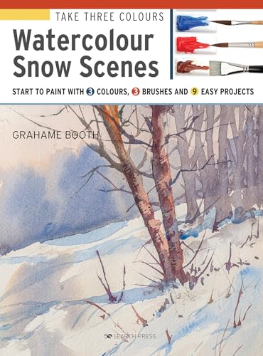 Watercolour Snow Scenes: Start to Paint With 3 Colours, 3 Brushes and 9 Easy Projects (Take Three Colours) von Search Press