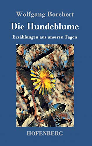 Die Hundeblume: Erzählungen aus unseren Tagen