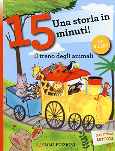 Il treno degli animali. Una storia in 15 minuti! (Tre passi)