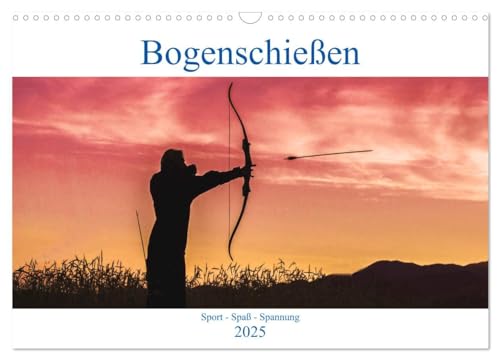 Bogenschießen. Sport - Spaß - Spannung (Wandkalender 2025 DIN A3 quer), CALVENDO Monatskalender von CALVENDO