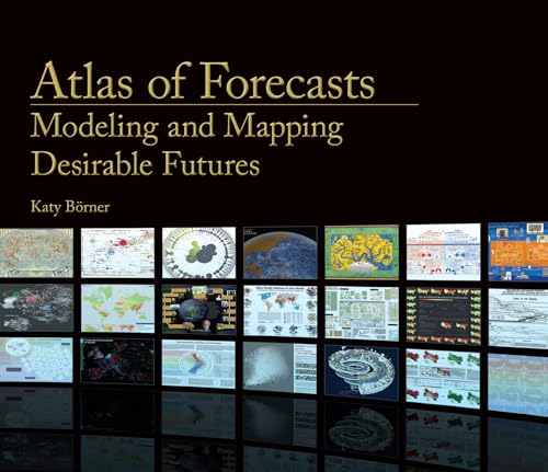 Atlas of Forecasts: Modeling and Mapping Desirable Futures von MIT Press