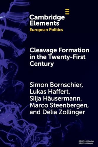 Cleavage Formation in the 21st Century: How Social Identities Shape Voting Behavior in Contexts of Electoral Realignment (Elements in European Politics) von Cambridge University Press