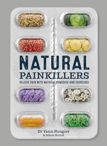 Natural Painkillers: Relieve pain with natural remedies and exercises