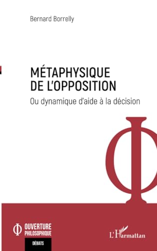 Métaphysique de l'opposition: Ou dynamique d'aide à la décision