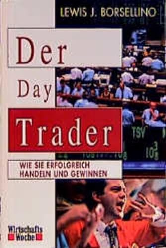 Der Day Trader: Wie Sie erfolgreich handeln und gewinnen (WirtschaftsWoche)