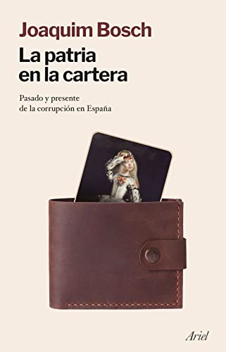 La patria en la cartera: Pasado y presente de la corrupción en España (Ariel) von Editorial Ariel