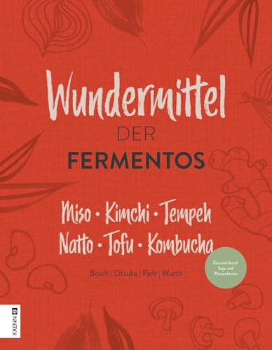 Die Wundermittel der Fermentos: Miso Kimchi Tempeh Natto Tofu Kombucha von Krenn, H