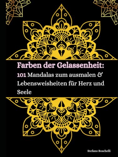 Farben der Gelassenheit: 101 Mandalas zum ausmalen & Lebensweisheiten für Herz und Seele von Independently published