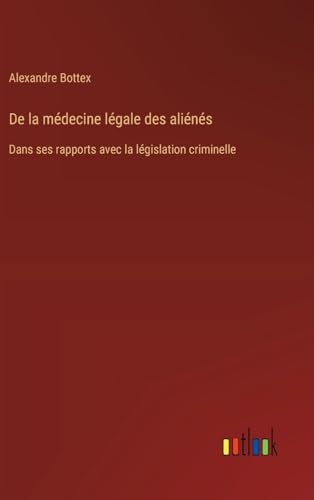 De la médecine légale des aliénés: Dans ses rapports avec la législation criminelle