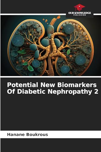 Potential New Biomarkers Of Diabetic Nephropathy 2: DE von Our Knowledge Publishing