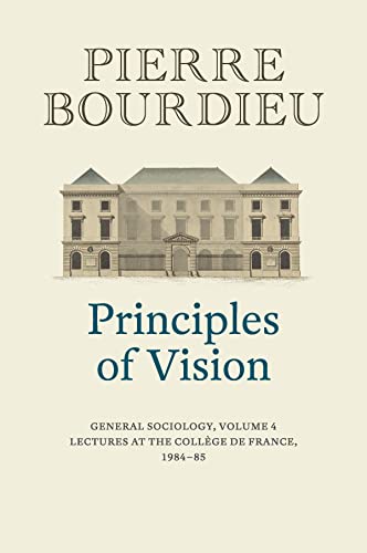 Principles of Vision: General Sociology: Lectures at the College De France (1984-1985) (Principles of Vision, 4)