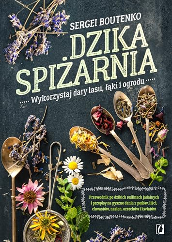 Dzika spiżarnia: Wykorzystaj dary lasu, łąki i ogrod