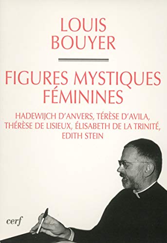 FIGURES MYSTIQUES FÉMININES: Hadewijch d'Anvers, Térèse d'Avila, Thérèse de Lisieux, Elisabeth de la Trinité, Edith Stein von CERF