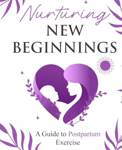 Nurturing New Beginnings: A Guide to Postpartum Exercise