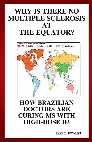 Why Is There No Multiple Sclerosis At The Equator? How Brazilian Doctors Are Curing Ms With High-Dose D3 von CREATESPACE