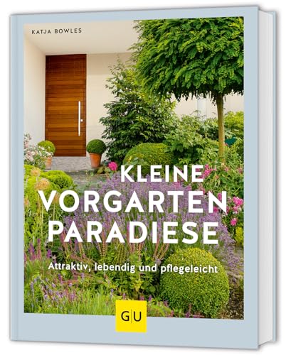 Kleine Vorgarten-Paradiese: Attraktiv, lebendig und pflegeleicht (GU Gartenpraxis) von GRÄFE UND UNZER Verlag GmbH