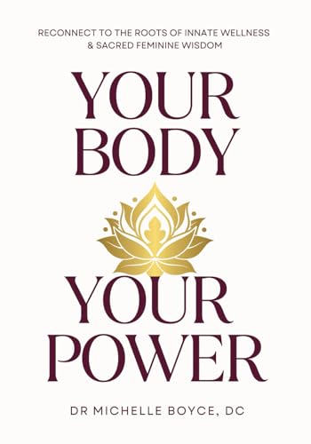 Your Body, Your Power: Reconnect to the Roots of Innate Wellness and Sacred Feminine Wisdom von Flower of Life Press