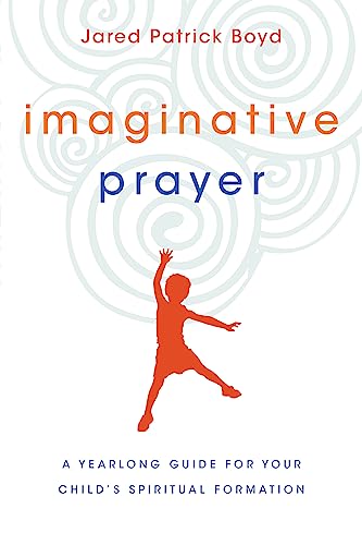 Imaginative Prayer: A Yearlong Guide for Your Child's Spiritual Formation