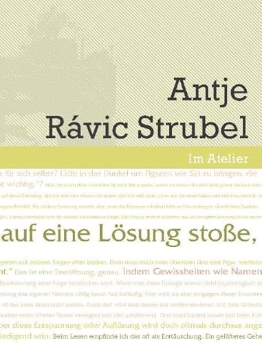 Im Atelier. Beiträge zur Poetik der Gegenwartsliteratur 07/08 / Wenn ich auf eine Lösung stoße, ist der Text zu Ende: Werkstattgespräch mit Antje Rávic Strubel