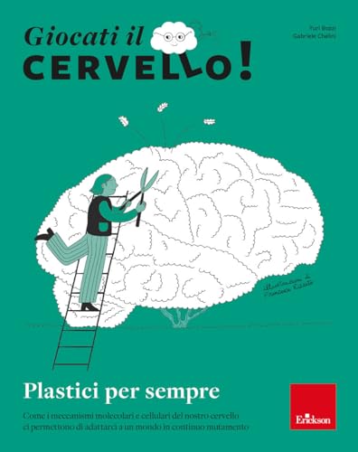 Giocati il cervello! Plastici per sempre. Come i meccanismi molecolari e cellulari del nostro cervello ci permettono di adattarci a un mondo in continuo mutamento (Quaderni operativi) von Erickson