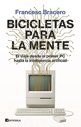 Bicicletas para la mente: El viaje desde el primer PC hasta la inteligencia artificial (DIVULGACIÓN) von Ediciones Península