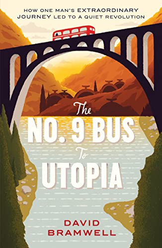 The No.9 Bus to Utopia: How one man's extraordinary journey led to a quiet revolution von Unbound