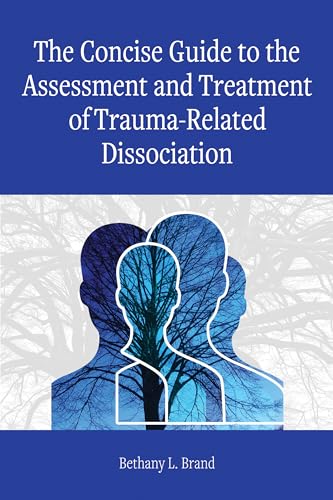 The Concise Guide to the Assessment and Treatment of Trauma-Related Dissociation (Concise Guides on Trauma Care)