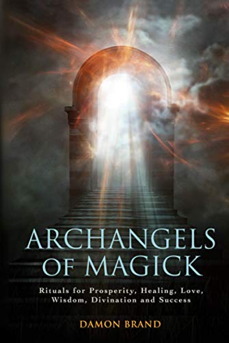 Archangels of Magick: Rituals for Prosperity, Healing, Love, Wisdom, Divination and Success (The Gallery of Magick) von Independently published