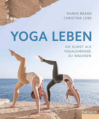 Yoga leben: Die Kunst, als Yogalehrende zu wachsen von Theseus Verlag