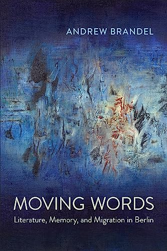 Moving Words: Literature, Memory, and Migration in Berlin (Anthropological Horizons)